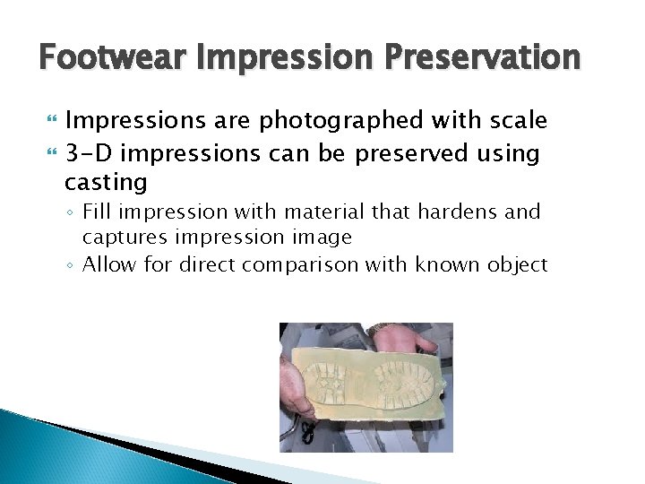 Footwear Impression Preservation Impressions are photographed with scale 3 -D impressions can be preserved