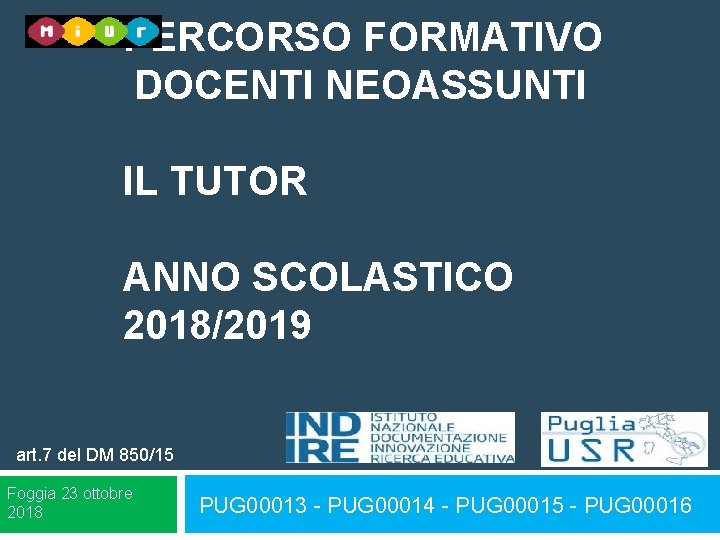 PERCORSO FORMATIVO DOCENTI NEOASSUNTI IL TUTOR ANNO SCOLASTICO 2018/2019 art. 7 del DM 850/15