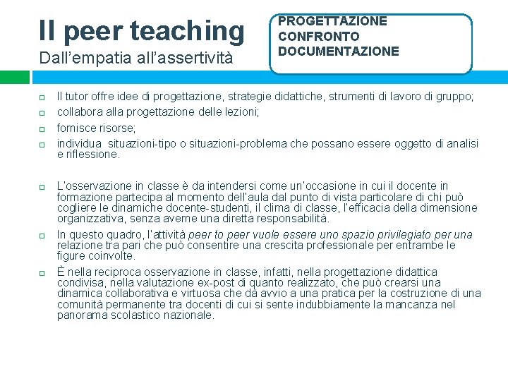 Il peer teaching Dall’empatia all’assertività PROGETTAZIONE CONFRONTO DOCUMENTAZIONE Il tutor offre idee di progettazione,