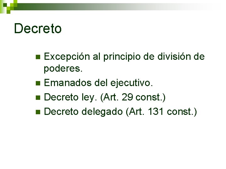 Decreto Excepción al principio de división de poderes. n Emanados del ejecutivo. n Decreto