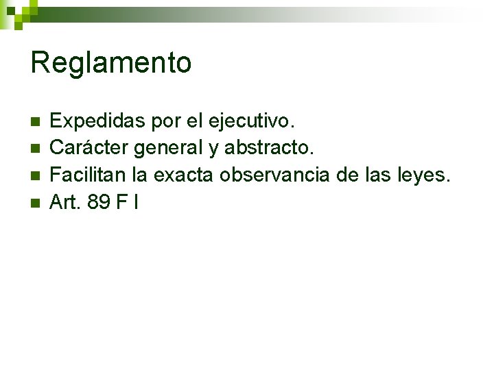 Reglamento n n Expedidas por el ejecutivo. Carácter general y abstracto. Facilitan la exacta