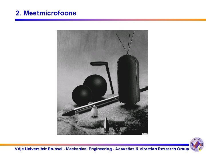 2. Meetmicrofoons Vrije Universiteit Brussel - Mechanical Engineering - Acoustics & Vibration Research Group