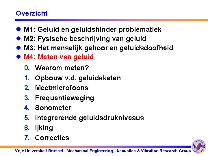 Overzicht l l l l l M 1: Geluid en geluidshinder problematiek M 2: