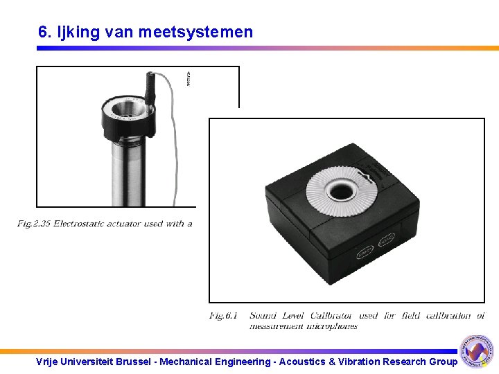 6. Ijking van meetsystemen Vrije Universiteit Brussel - Mechanical Engineering - Acoustics & Vibration