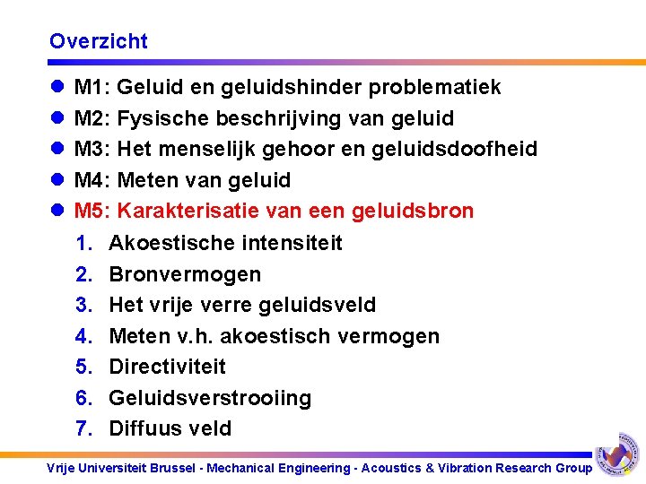 Overzicht l l l l l M 1: Geluid en geluidshinder problematiek M 2: