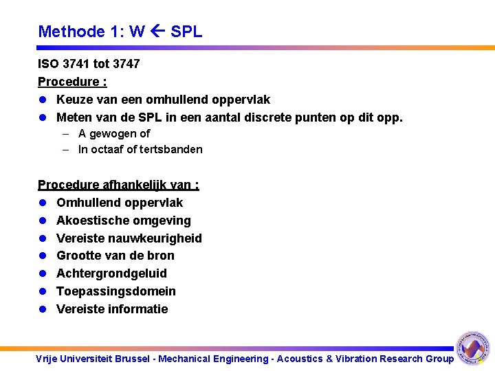 Methode 1: W SPL ISO 3741 tot 3747 Procedure : l Keuze van een