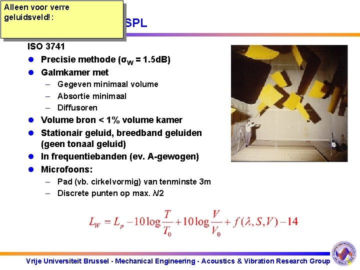 Alleen voor verre geluidsveld!: Methode 1: W SPL ISO 3741 l Precisie methode (σW