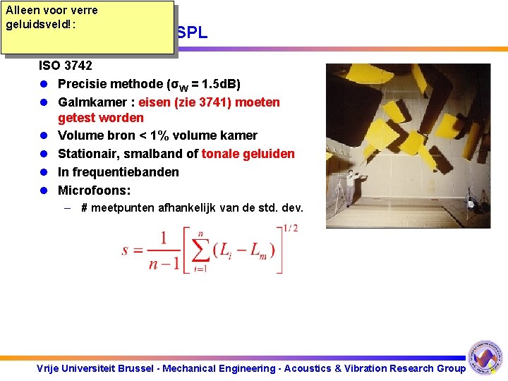 Alleen voor verre geluidsveld!: Methode 1: W SPL ISO 3742 l Precisie methode (σW