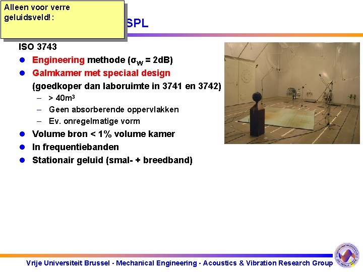 Alleen voor verre geluidsveld!: Methode 1: W SPL ISO 3743 l Engineering methode (σW