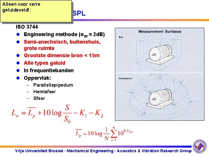 Alleen voor verre geluidsveld!: Methode 1: W SPL ISO 3744 l Engineering methode (σW