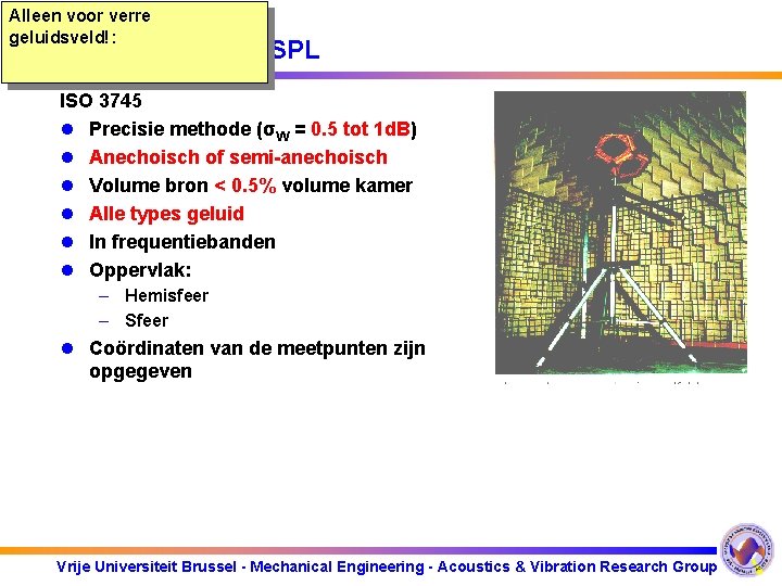 Alleen voor verre geluidsveld!: Methode 1: W SPL ISO 3745 l Precisie methode (σW