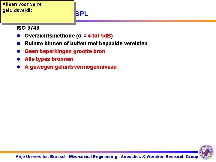 Alleen voor verre geluidsveld!: Methode 1: W SPL ISO 3746 l Overzichtsmethode (σ =
