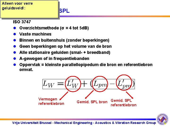 Alleen voor verre geluidsveld!: Methode 1: W SPL ISO 3747 l Overzichtsmethode (σ =