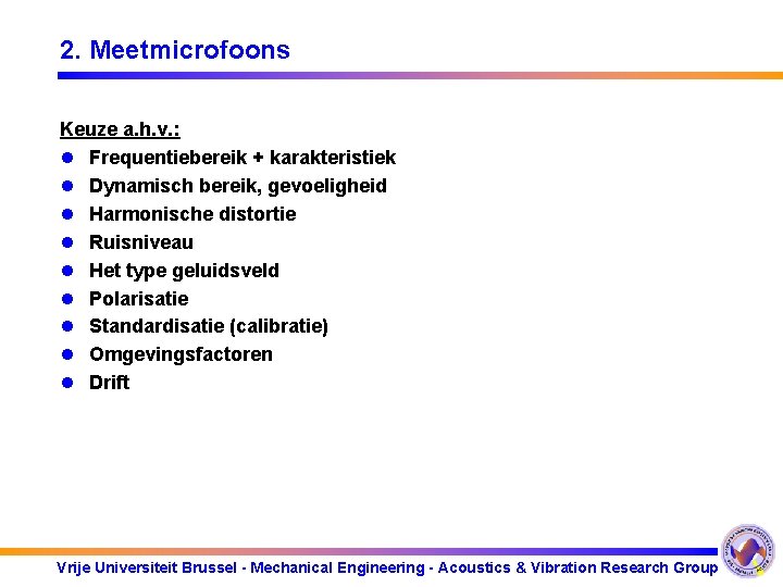 2. Meetmicrofoons Keuze a. h. v. : l Frequentiebereik + karakteristiek l Dynamisch bereik,