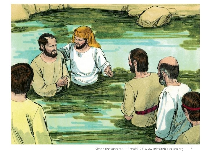 Simon the Sorcerer - Acts 8: 1 -25 www. missionbibleclass. org 6 