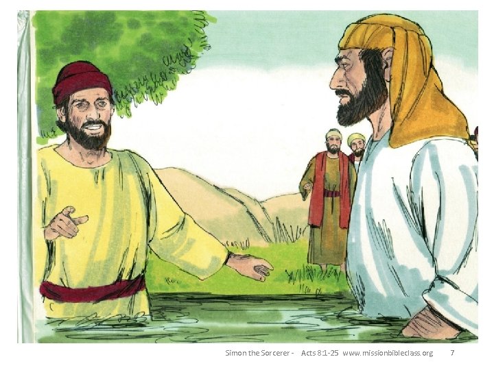 Simon the Sorcerer - Acts 8: 1 -25 www. missionbibleclass. org 7 