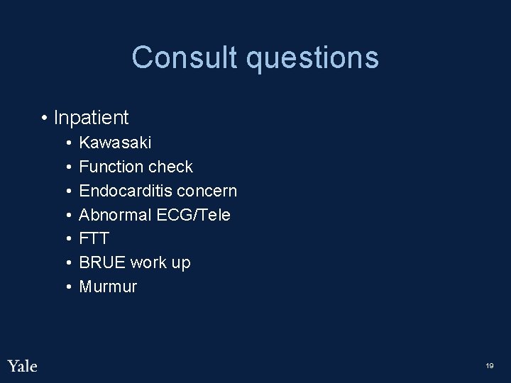 Consult questions • Inpatient • • Kawasaki Function check Endocarditis concern Abnormal ECG/Tele FTT