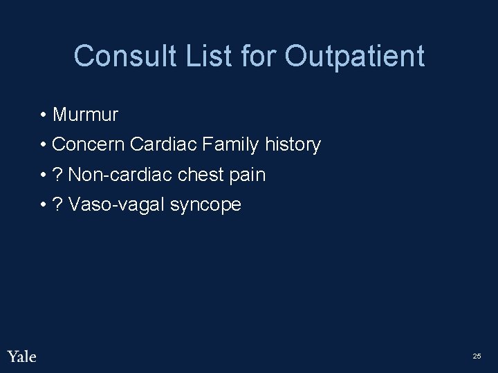 Consult List for Outpatient • Murmur • Concern Cardiac Family history • ? Non-cardiac