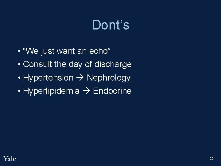 Dont’s • “We just want an echo” • Consult the day of discharge •