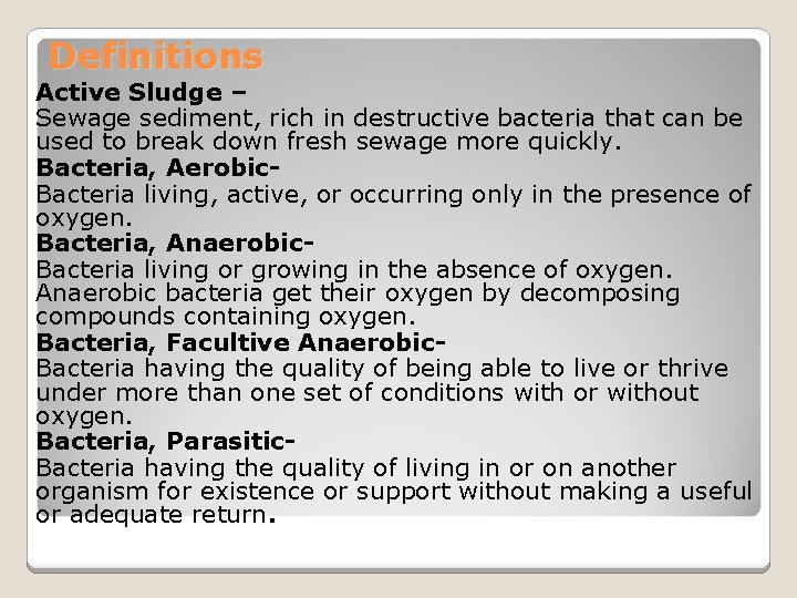 Definitions Active Sludge – Sewage sediment, rich in destructive bacteria that can be used