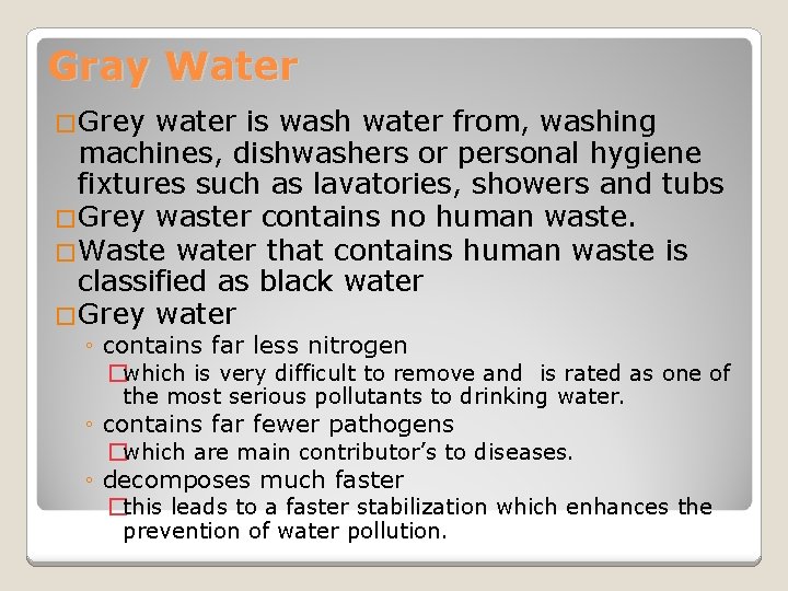 Gray Water �Grey water is wash water from, washing machines, dishwashers or personal hygiene