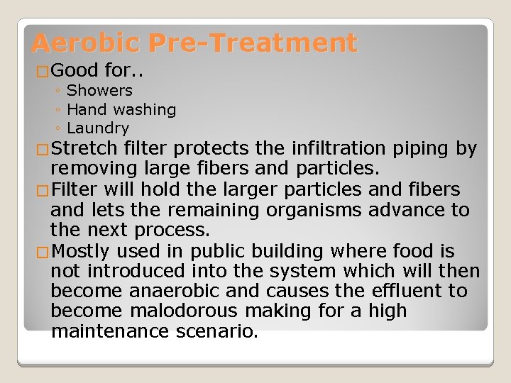 Aerobic Pre-Treatment �Good for. . ◦ Showers ◦ Hand washing ◦ Laundry �Stretch filter