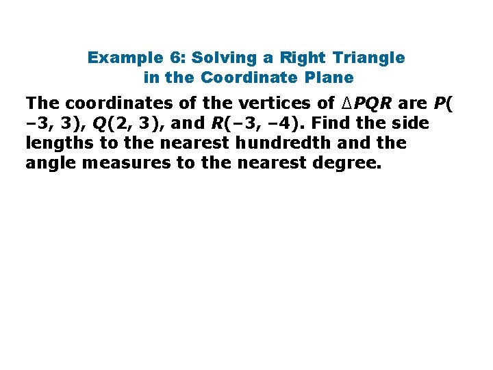 Example 6: Solving a Right Triangle in the Coordinate Plane The coordinates of the