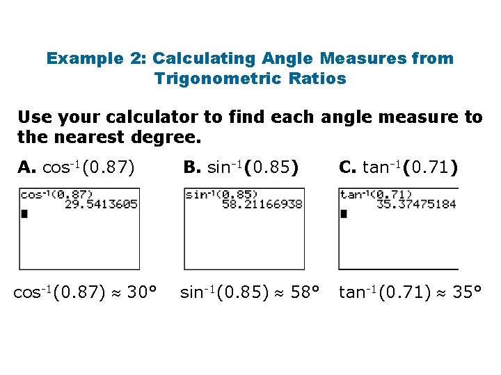 Example 2: Calculating Angle Measures from Trigonometric Ratios Use your calculator to find each