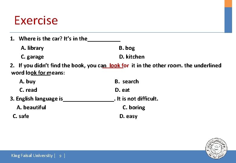 Exercise 1. Where is the car? It’s in the______ A. library B. bog C.