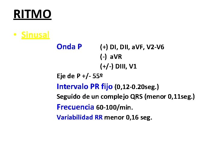 RITMO • Sinusal Onda P (+) DI, DII, a. VF, V 2 -V 6