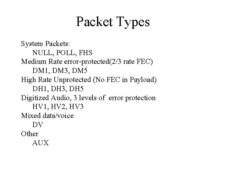 Packet Types System Packets: NULL, POLL, FHS Medium Rate error-protected(2/3 rate FEC) DM 1, Packet Types System Packets: NULL, POLL, FHS Medium Rate error-protected(2/3 rate FEC) DM 1,