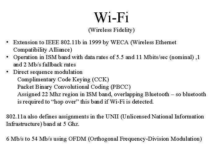 Wi-Fi (Wireless Fidelity) • Extension to IEEE 802. 11 b in 1999 by WECA Wi-Fi (Wireless Fidelity) • Extension to IEEE 802. 11 b in 1999 by WECA