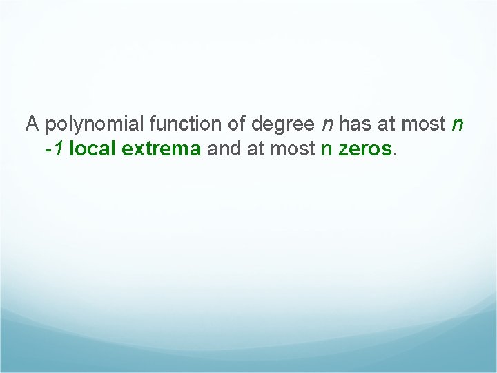 A polynomial function of degree n has at most n -1 local extrema and