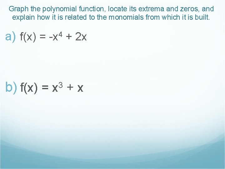 Graph the polynomial function, locate its extrema and zeros, and explain how it is
