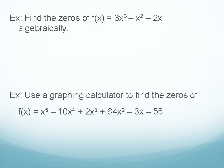 Ex: Find the zeros of f(x) = 3 x 3 – x 2 –