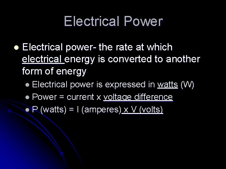 Electrical Power l Electrical power- the rate at which electrical energy is converted to