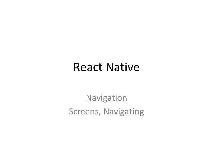 React Native Navigation Screens, Navigating 