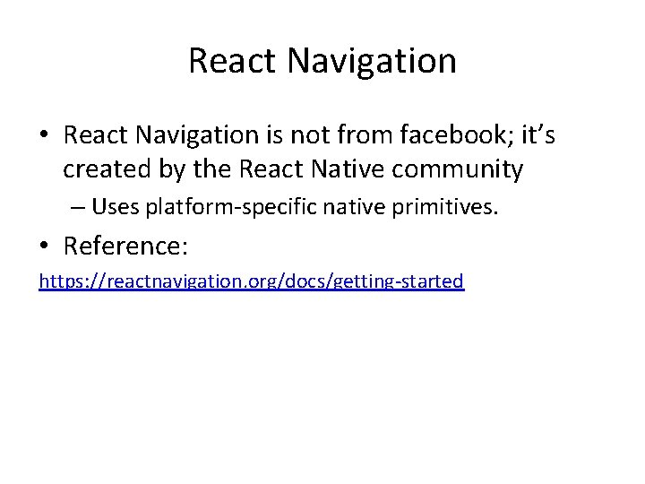 React Navigation • React Navigation is not from facebook; it’s created by the React
