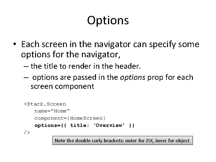 Options • Each screen in the navigator can specify some options for the navigator,