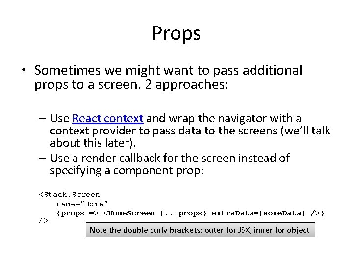 Props • Sometimes we might want to pass additional props to a screen. 2