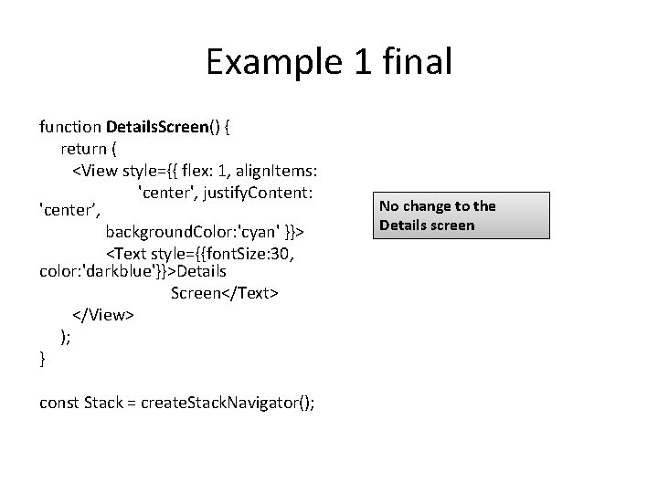 Example 1 final function Details. Screen() { return ( <View style={{ flex: 1, align.