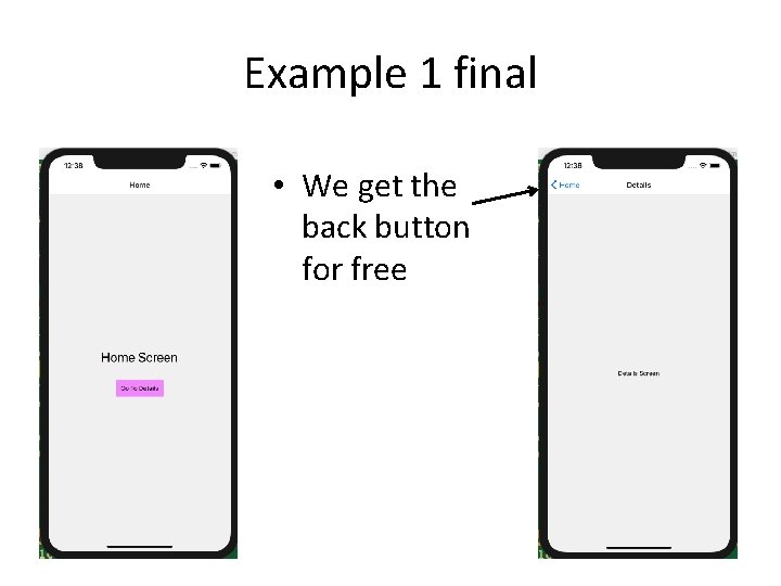 Example 1 final • We get the back button for free 