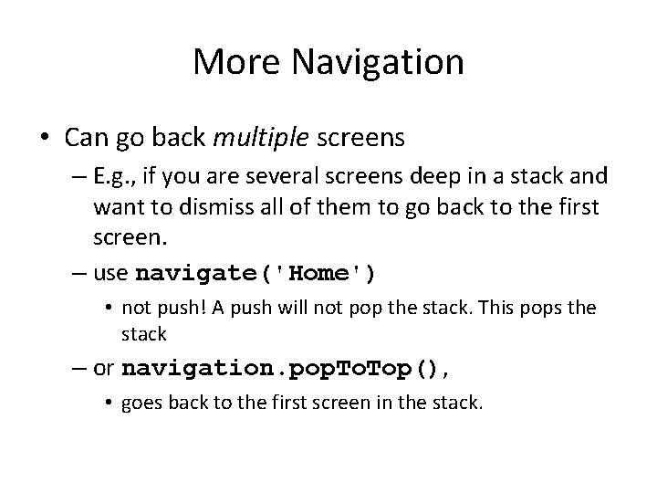 More Navigation • Can go back multiple screens – E. g. , if you