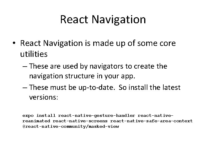 React Navigation • React Navigation is made up of some core utilities – These