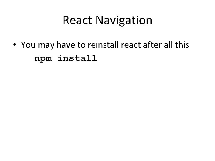 React Navigation • You may have to reinstall react after all this npm install