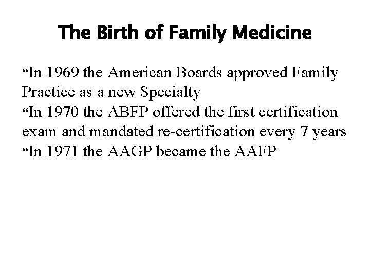 The Birth of Family Medicine In 1969 the American Boards approved Family Practice as