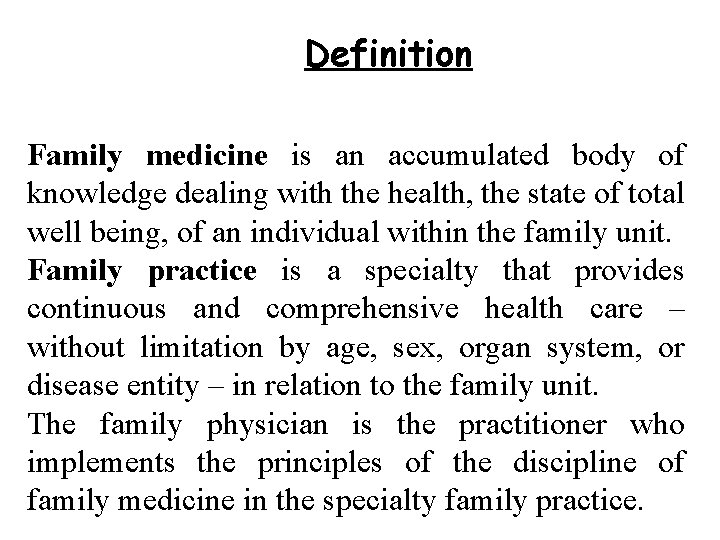 Definition Family medicine is an accumulated body of knowledge dealing with the health, the
