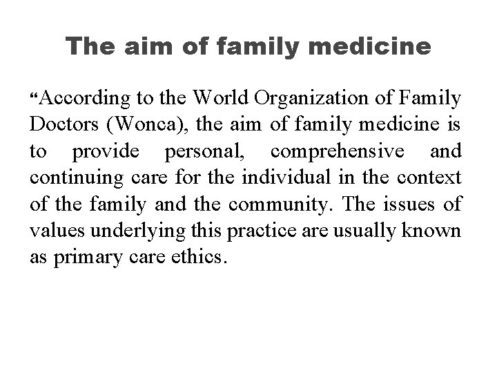 The aim of family medicine According to the World Organization of Family Doctors (Wonca),