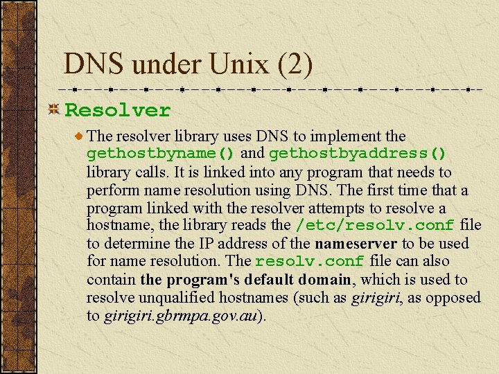 DNS under Unix (2) Resolver The resolver library uses DNS to implement the gethostbyname()