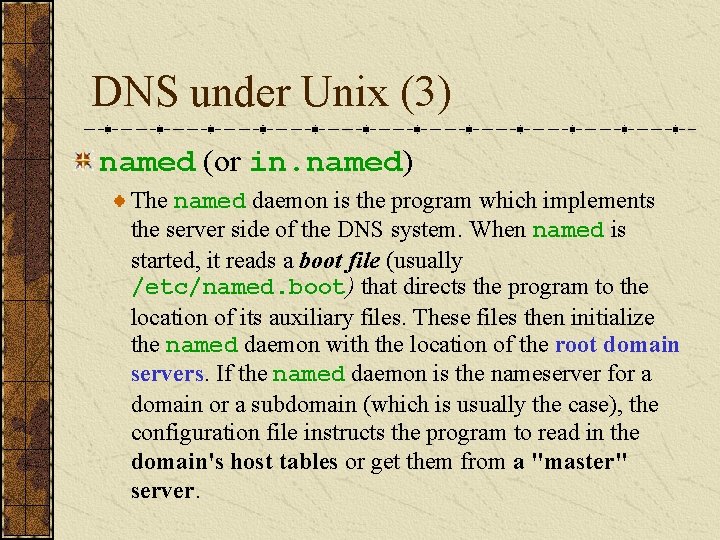 DNS under Unix (3) named (or in. named) The named daemon is the program